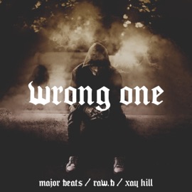 Wrong One Major Beats, Xay Hill & RAW - B