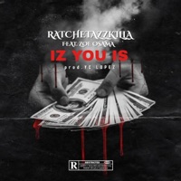 iz you is (feat. ratchetazzkilla & zoe osama) - Single - Finatticz