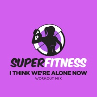 I Think We're Alone Now (Workout Mix) - Single - SuperFitness