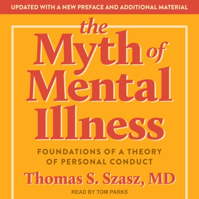 The Myth of Mental Illness : Foundations of a Theory of Personal Conduct