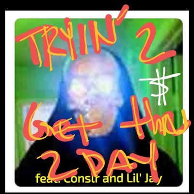 Tryin'2 Get Thru 2day (feat. Conslr & Lil'Jay) - Single