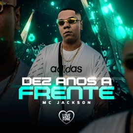 Dez Anos a Frente MC Jackson