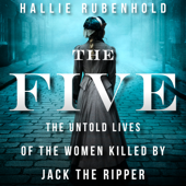 The Five : The Untold Lives of the Women Killed by Jack the Ripper - Hallie Rubenhold Cover Art