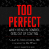 Too Perfect : When Being in Control Gets Out of Control - Allan E. Mallinger, MD
