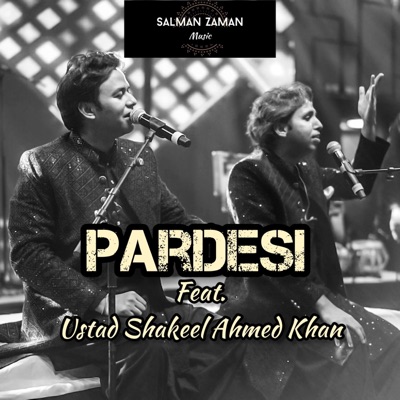Pardesi (feat. Ustad Shakeel Ahmed Khan, Zaman Khan & Salman Khan Niazi) - Single