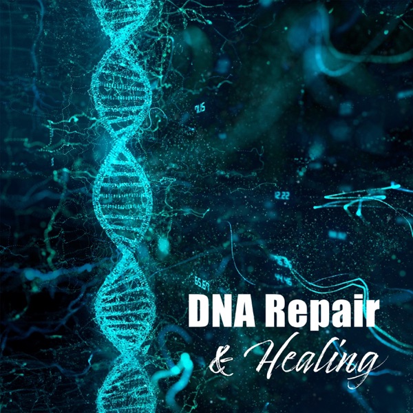 DNA Repair & Healing: Nerve and Cell Regeneration, Stress Reduction, Anxiety, Depression, Migraine