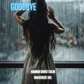 What is the Good in Goodbye (feat. Mackenzie Sol) [Special Version] Hannah Grace Colin