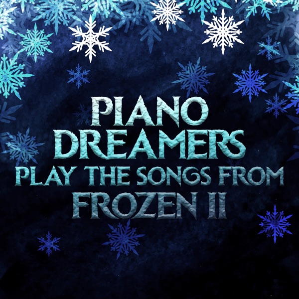 Piano Dreamers Play the Songs from Frozen 2 (Instrumental)