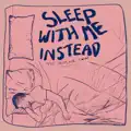 Sleep With Me Instead