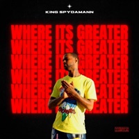 Where Its Greater - Single - King Spydamann