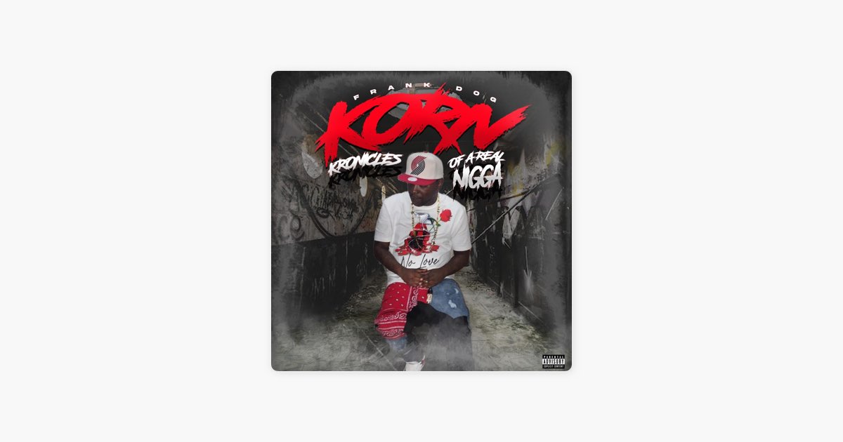 K.O.R.N. (Kronicles of a Real Nigga) - Album by Frank-Dog - Apple