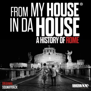 From My House in da House: A History of Rome (Original Motion Picture Soundtrack)