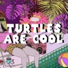 Turtles Are Cool - Single