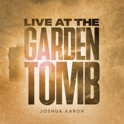 Live At the Garden Tomb - Joshua Aaron Cover Art