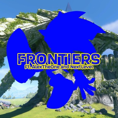 Frontiers (Sonic Frontiers Song) (feat. AlexTheOne & Nextlevel) - Single