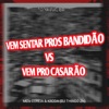 Vem Sentar Pros Bandidão Vs Vem pro Casarão - Single