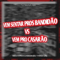 Vem Sentar Pros Bandidão Vs Vem pro Casarão - Single - Dj Thiago ZN, MC COREIA & MC Kroda