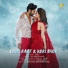 Chol Raat K Kori Bhor (feat. Hasib) - Single