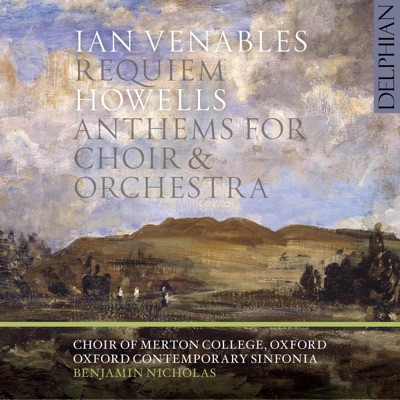 Ian Venables: Requiem — Herbert Howells: Anthems for Choir & Orchestra