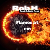 Flames At em (feat. Adonis Rose) - Single - Rob H