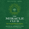 The Miracle Club : How Thoughts Become Reality - Mitch Horowitz