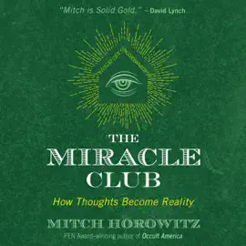 The Miracle Club : How Thoughts Become Reality