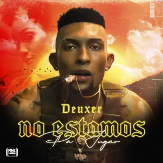 No Estamos Pa' Jugar - Single by FineSound Music & Deuxer album reviews, ratings, credits