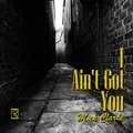 I Ain't Got You
