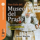 GuíaBurros: Una Guía del Museo del Prado: Sus cuadros imprescindibles y cómo mirarlos (Unabridged) - Javier Martin