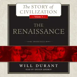 The Renaissance: A History of Civilization in Italy from 1304–1576 AD (The Story of Civilization)