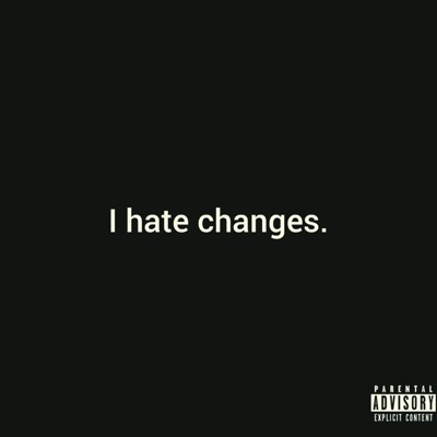 I Hate Changes (feat. Zax) - Single