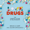 Love Drugs : The Chemical Future of Relationships - Julian Savulescu & Brian D. Earp