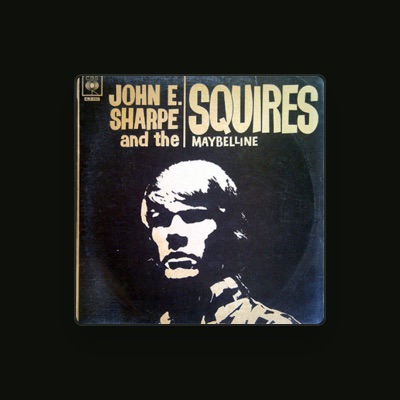 Ακούστε περιεχόμενο από John E. Sharpe & The Squires, παρακολουθήστε μουσικά βίντεο, διαβάστε το βιογραφικό, δείτε ημερομηνίες περιοδείας, και πολλά ακόμη!