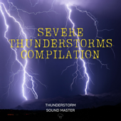 Severe Thunderstorms Compilation - Thunderstorm Sound Master, Thunderstorms & Thunderstorm for Sleep