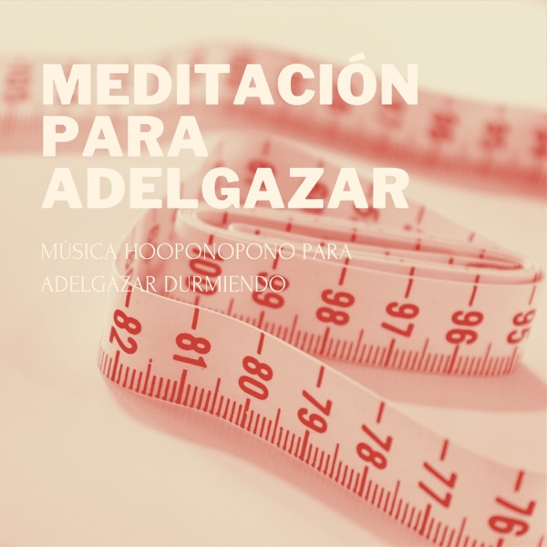 Meditación para Adelgazar - Música Hooponopono para Adelgazar Durmiendo
