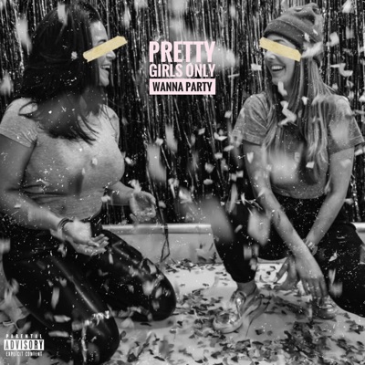 Pretty Girls Only Wanna Party - Single