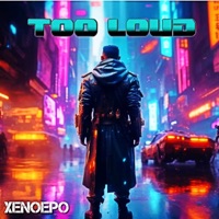 Too Loud - Single - XENOEPO
