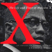 Anthony Davis: X – The Life And Times Of Malcolm X - Eugene Perry, Raymond Bazemore, Herbert Perry, William Henry Curry, Anthony Davis, Hilda Harris, Orchestra of St. Luke's, Cynthia Aaronson-Davis, Priscilla Baskerville, Thomas J Young & Timothy D. Price