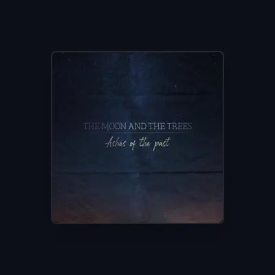 Listen to The Moon and the Trees, watch music videos, read bio, see tour dates & more!