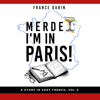 Merde, I'm in Paris! (French Edition): A Story in Easy French with Translation, Vol. 3 (My Adventure en Français) (Unabridged) - France Dubin