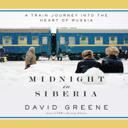 Midnight in Siberia : A Train Journey into the Heart of Russia