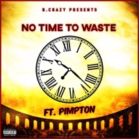 No Time To Waste (feat. Pimpton) - Single - B.CraZy