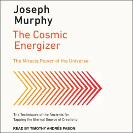 The Cosmic Energizer : The Miracle Power of the Universe (Joseph Murphy Library of Success)