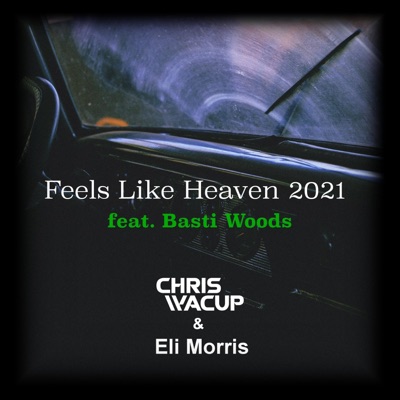 Feels Like Heaven 2021 (feat. Eli Morris & Basti Woods) - Single