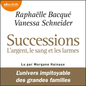 Successions : l'argent, le sang et les larmes - Raphaëlle Bacqué & Vanessa Schneider