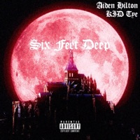 Six Feet Deep (feat. KID Tye) - Single - Aiden Hilton