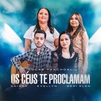 Os Céus Te Proclamam (feat. Daiana, Evellyn & Meri Elen) - Single - Lucas Paschoal