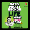 Life: What Nat to Do - Nat's What I Reckon