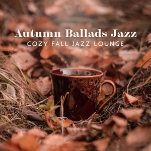 Autumn Ballads Jazz (Cozy Fall Jazz Lounge)