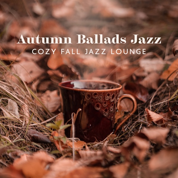 Autumn Ballads Jazz (Cozy Fall Jazz Lounge)